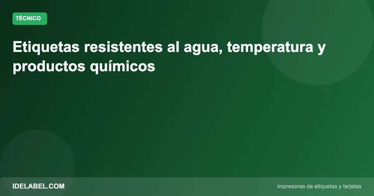 Etiquetas adhesivas resistentes al agua, la temperatura y los productos químicos